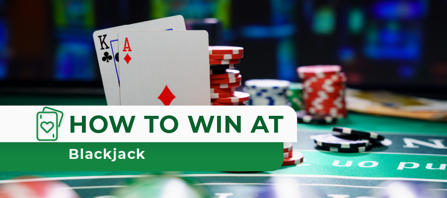 How to Win at Blackjack: The Ultimate Guide