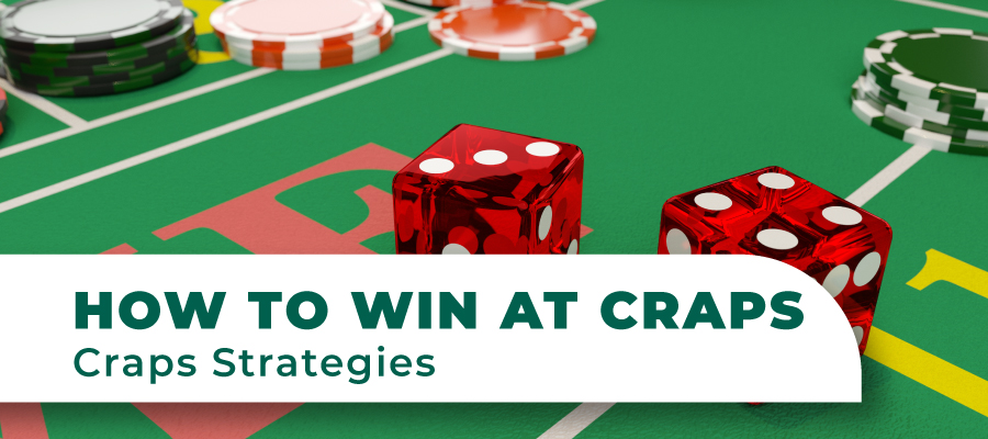 How to Win at Craps: The Best Strategies and Tips