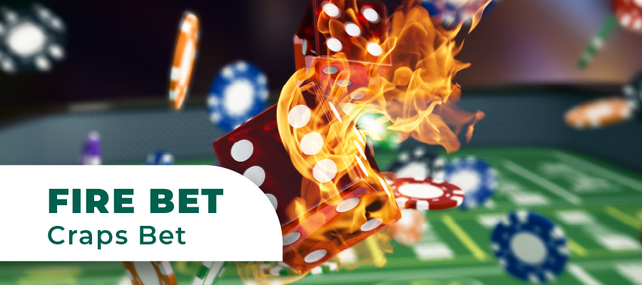 Fire Bet in Craps: Understanding the Ins and Outs
