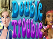 Предварительный просмотр Double Trouble