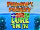 Fishin Frenzy Lure Em In