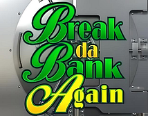 Break da Bank Again