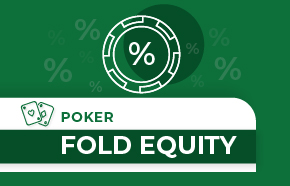 Fold Equity in Poker: What It Is and How to Calculate It