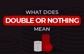 All in or Bust: What Does “Double or Nothing” Mean?