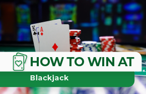 How to Win at Blackjack: The Ultimate Guide