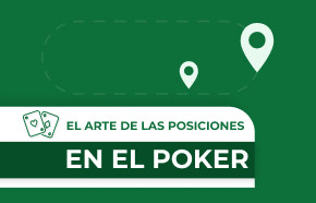 El arte de las posiciones en el poker: La guía definitiva