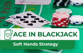 Ace in Blackjack: Maximizing Your Soft Hands Strategy