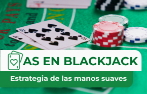 As en el blackjack: Cómo maximizar tu estrategia de las manos suaves
