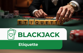 21 Blackjack Etiquette Rules You Should Follow in a Casino