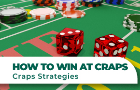 How to Win at Craps: The Best Strategies and Tips