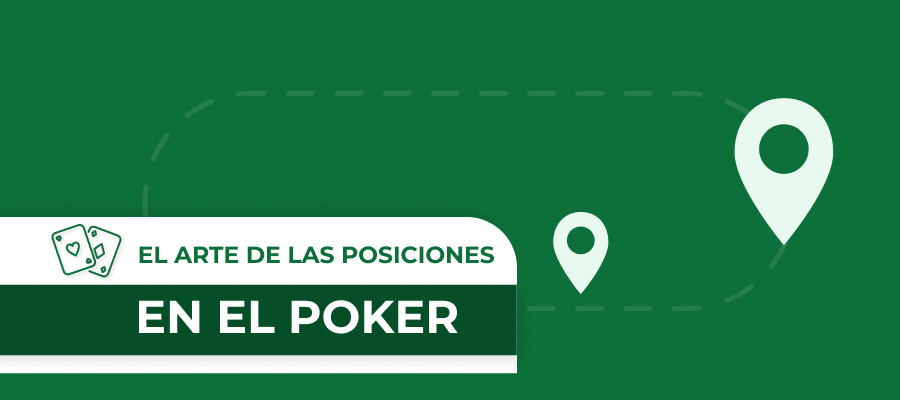 El arte de las posiciones en el poker: La guía definitiva