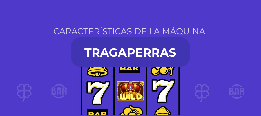 Características de las máquinas tragaperras: La guía completa