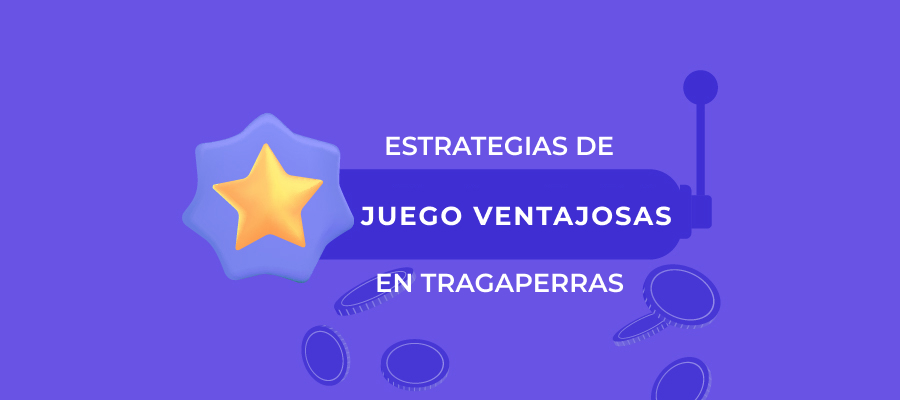 Estrategias de juego ventajosas en tragaperras: La guía para aumentar sus probabilidades de ganar