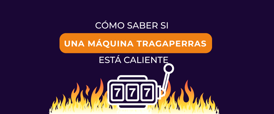 Descifrando el código: Cómo saber si una máquina tragaperras está caliente