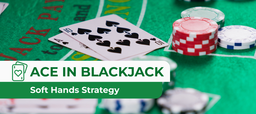 Ace in Blackjack: Maximizing Your Soft Hands Strategy