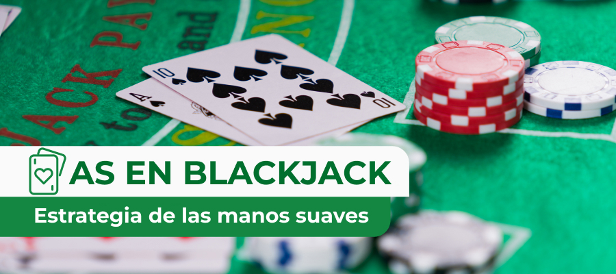 As en el blackjack: Cómo maximizar tu estrategia de las manos suaves
