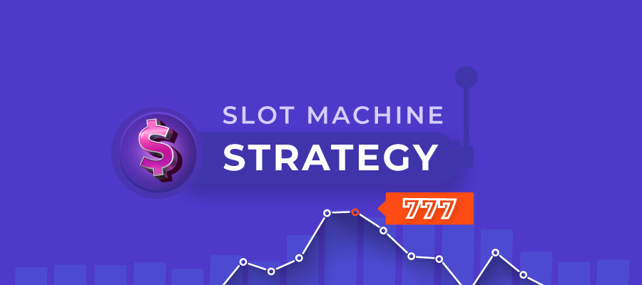 Slots Machine Strategy: Tips to Increase Your Winning Chances 