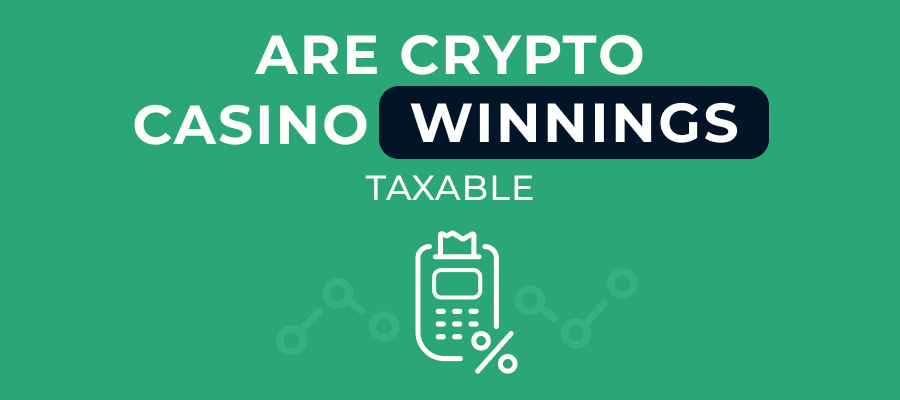 Are Crypto Casino Winnings Taxable? What You Need to Know in 2026
