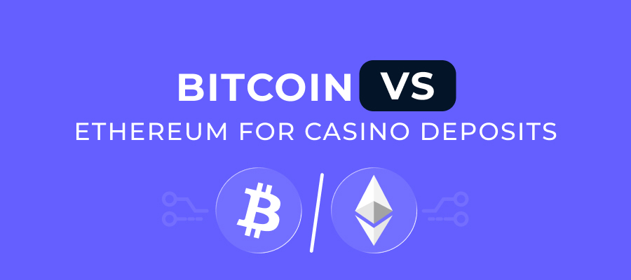 Bitcoin VS Ethereum For Casino Deposits