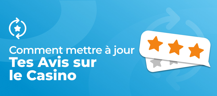 Tutoriel : comment mettre à jour votre avis sur un casino