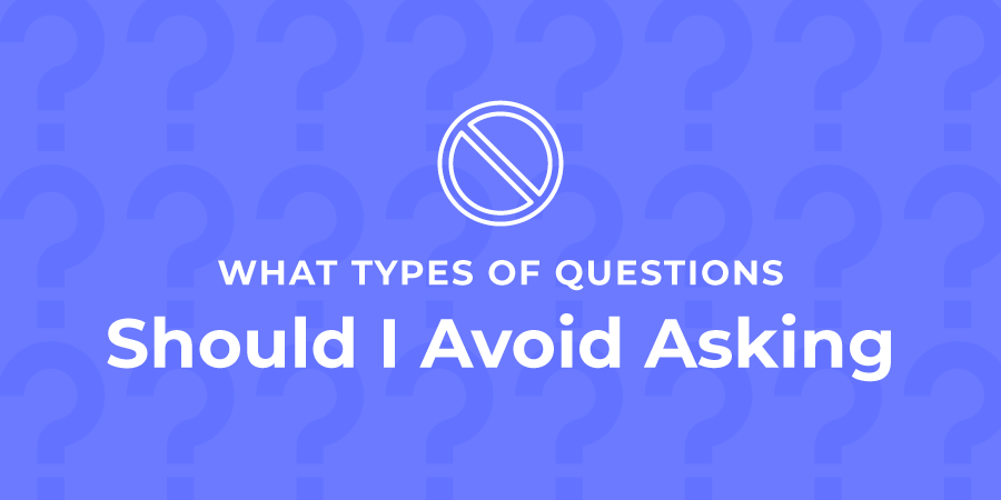 Questions to avoid asking