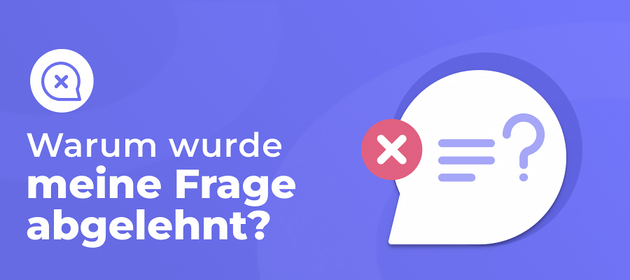 Gründe, warum meine Frage abgelehnt wurde