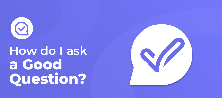 How Do I Ask A Good Question