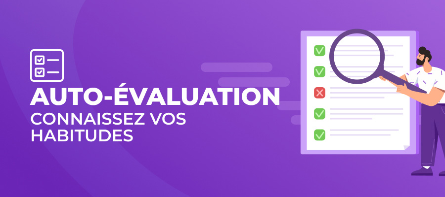 Auto-évaluation : Connaissez vos habitudes