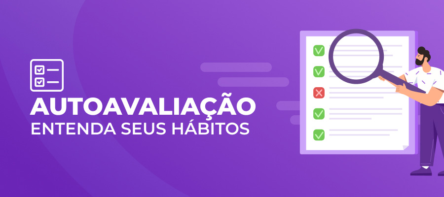 Autoavaliação: Entenda seus hábitos