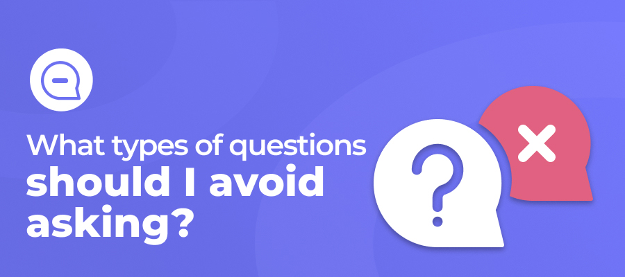 What Types Of Questions Should I Avoid Asking